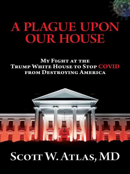 Cover image for A Plague Upon Our House: My Fight at the Trump White House to Stop COVID from Destroying America